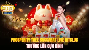 Prosperity Tree Baccarat Live Hitclub - Thưởng Lớn Cực Đỉnh