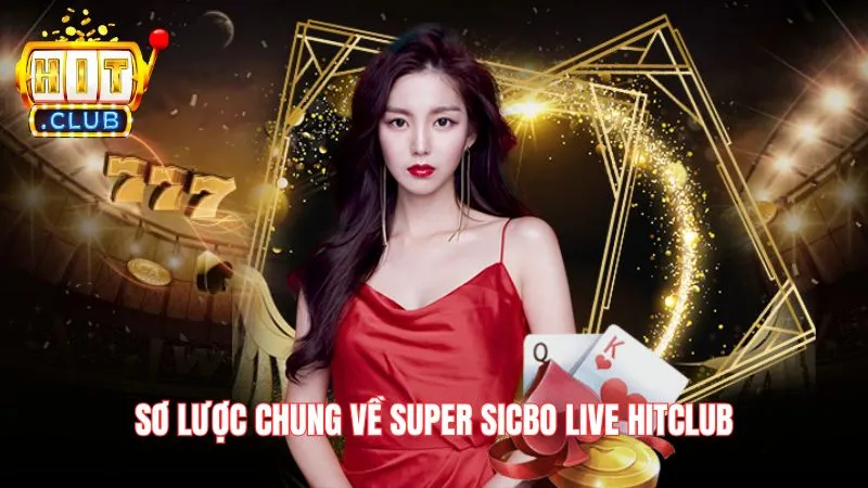 Sơ lược chung về Super Sicbo Live Hitclub