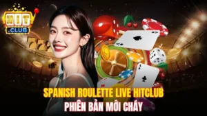 Spanish Roulette Live Hitclub - Phiên Bản Mới Cực Cháy