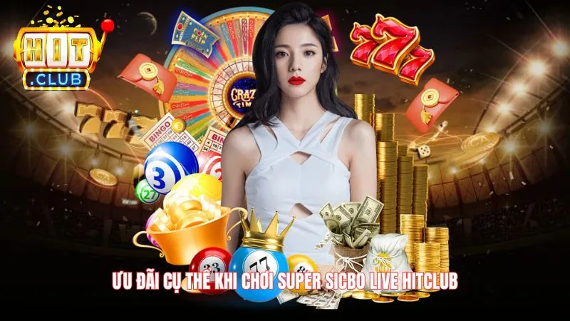 Ưu đãi cụ thể khi chơi Super Sicbo Live Hitclub
