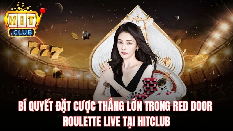 bi quyet dat cuoc thang lon trong red door roulette live tai hitclub Bí quyết đặt cược thắng lớn trong Red Door Roulette Live tại Hitclub