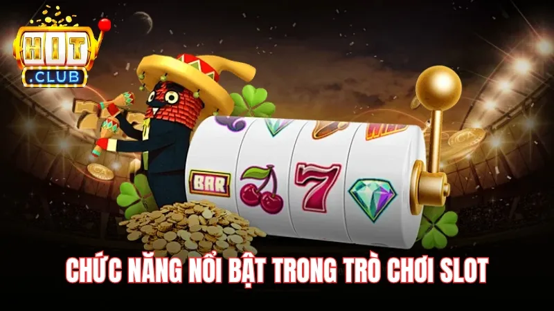 cach choi slot game hitclub cac chuc nang Những chức năng nổi bật trong trò chơi slot
