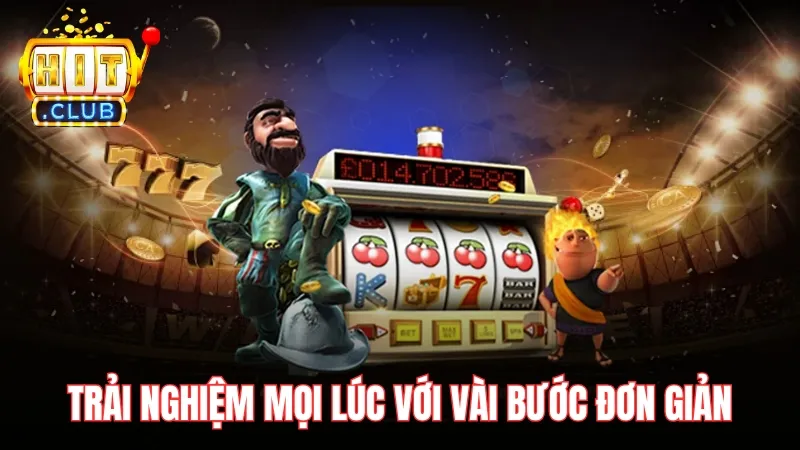 cach choi slot game hitclub don gian Trải nghiệm mọi lúc mọi nơi chỉ với vài bước tải đơn giản