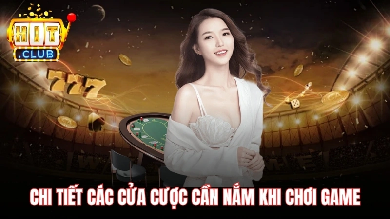 chi tiet cac cua cuoc can nam khi choi game Chi tiết các cửa cược cần nắm khi chơi game