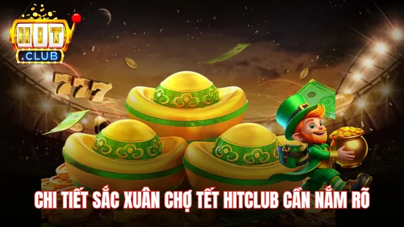 chi tiet ve sac xuan cho tet hitclub Chi tiết tham gia sắc xuân chợ tết Hitclub cần nắm rõ