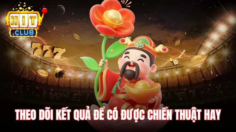 chien thuat choi than tai hitclub Hãy luôn theo dõi kết quả để có được chiến thuật hay