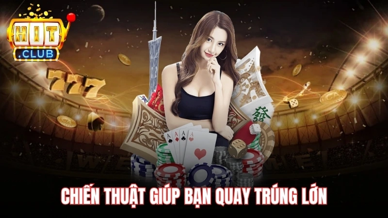chien thuat giup ban quay trung lon Chiến thuật giúp bạn quay trúng lớn