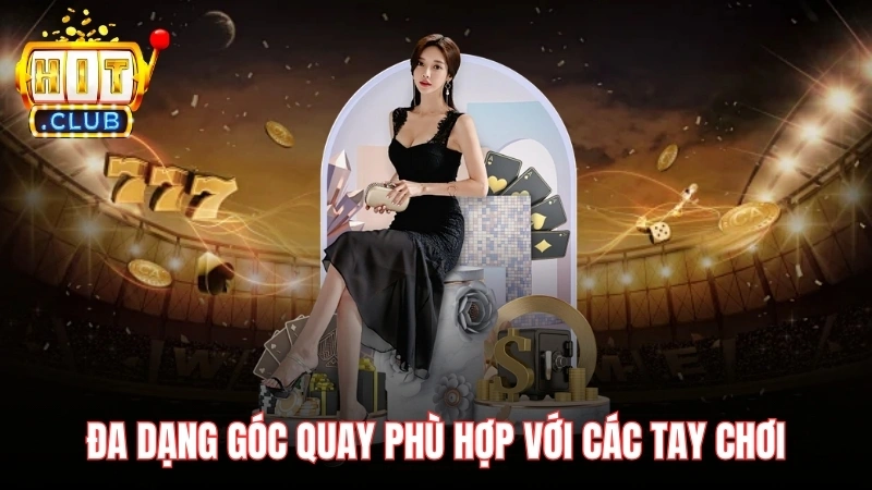 da dang goc quay phu hop voi cac tay choi Đa dạng góc quay phù hợp với các tay chơi