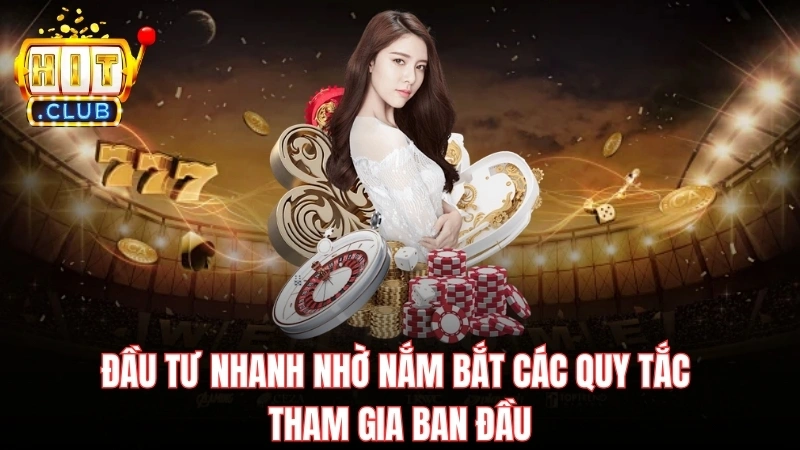 dau tu nhanh nho nam bat cac quy tac tham gia ban dau Đầu tư nhanh nhờ nắm bắt các quy tắc tham gia ban đầu