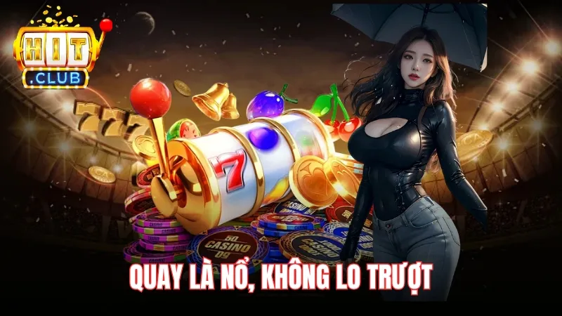 game slot nao co ty le thang cao nhat kinh nghiem choi Quay là nổ, không lo trượt