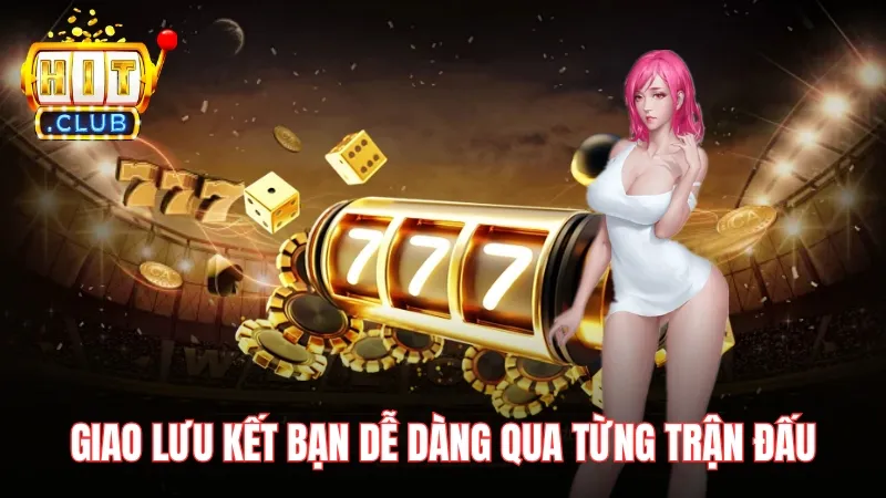 giao luu tai quay hu doi thuong moi ngay Giao lưu kết bạn dễ dàng qua từng trận đấu