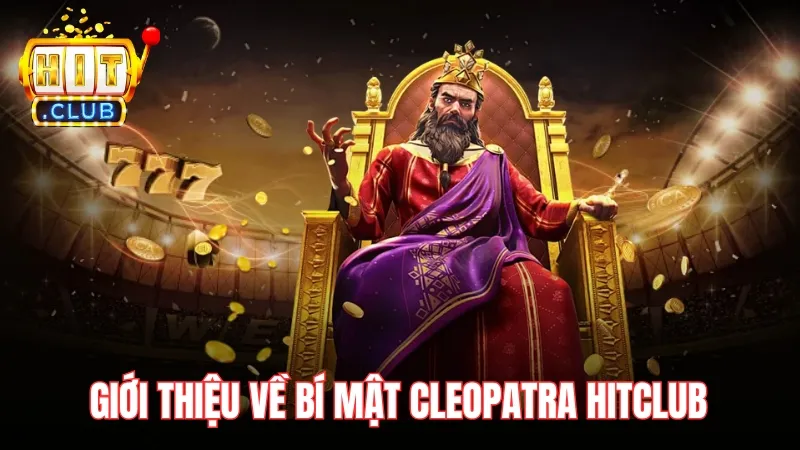 gioi thieu ve bi mat cleopatra hitclub Giới thiệu về Bí Mật Cleopatra Hitclub