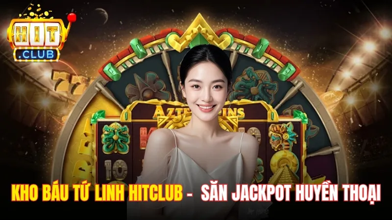 Kho Báu Tứ Linh Hitclub – Săn Jackpot, Chinh Phục Huyền Thoại