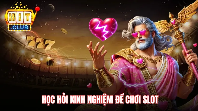 kinh nghiem choi son tinh thuy tinh hitclub Học hỏi kinh nghiệm để chơi slot