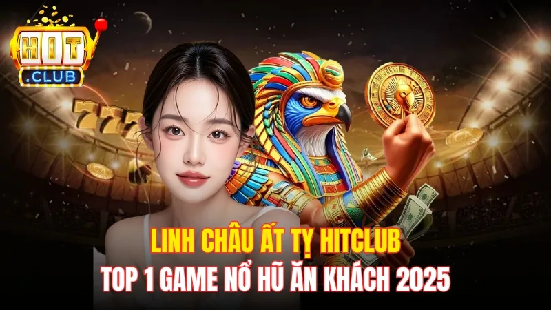 Linh Châu Ất Tỵ Hitclub - Top 1 Game Nổ Hũ Ăn Khách 2025