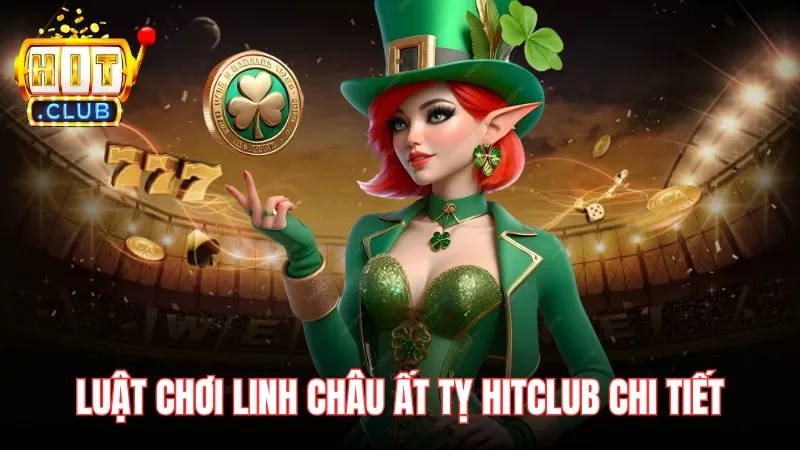 luat choi linh chau at ty hitclub Luật chơi Linh Châu Ất Tỵ Hitclub chi tiết cho người mới