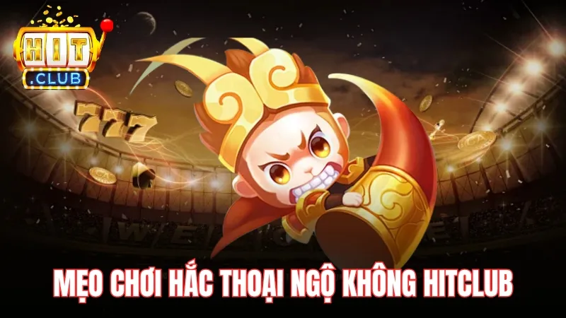 meo choi hac thoai ngo khong hitclub Mẹo chơi Hắc Thoại Ngộ Không Hitclub đỉnh cao của cao thủ