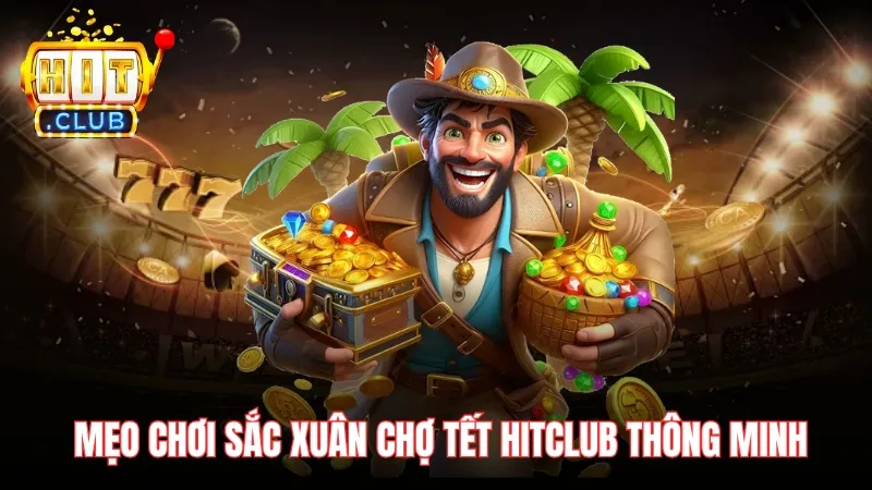 meo choi sac xuan cho tet hitclub Một số mẹo chơi Sắc Xuân Chợ Tết Hitclub thông minh