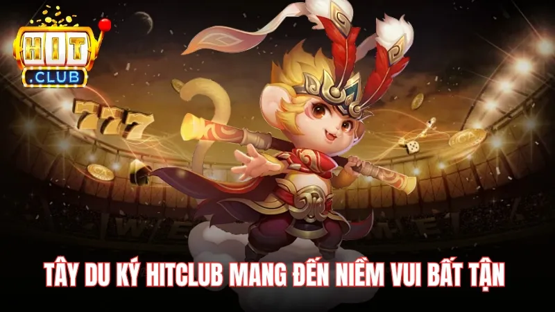 niem vui bat tan tai tay du ky hitclub Tây Du Ký Hitclub mang đến niềm vui bất tận cùng Jackpot khủng