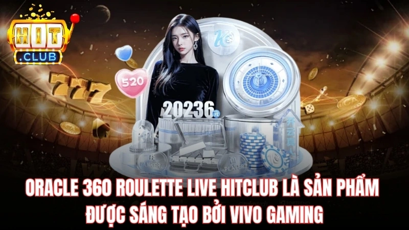 oracle 360 roulette live hitclub la san pham duoc sang tao boi vivo gaming Oracle 360 Roulette Live Hitclub là sản phẩm được sáng tạo bởi Vivo Gaming