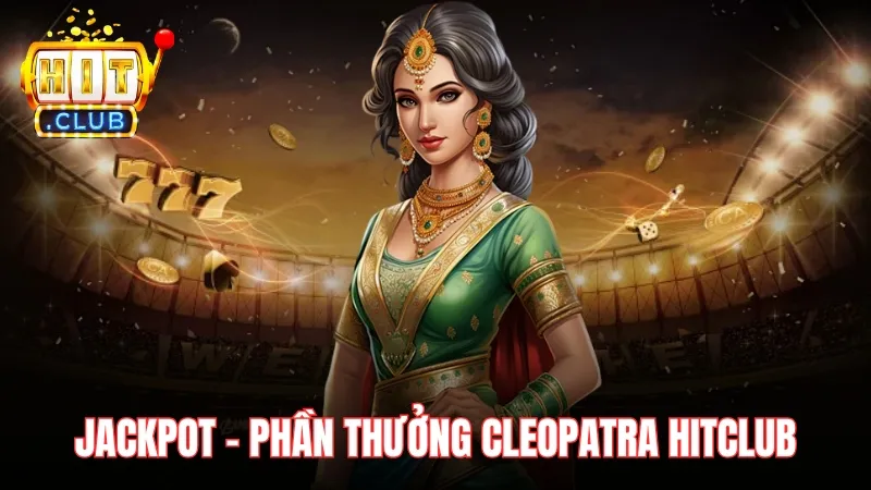 phan thuong trong bi mat cleopatra hitclub Jackpot là phần thưởng lớn nhất trong Bí Mật Cleopatra Hitclub