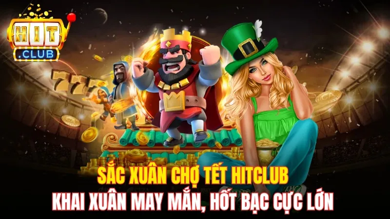 Sắc Xuân Chợ Tết Hitclub – Khai Xuân May Mắn, Hốt Bạc Cực Lớn