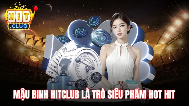 sieu pham mau binh hitclub Mậu Binh HitClub là trò siêu phẩm hot hit trên thị trường