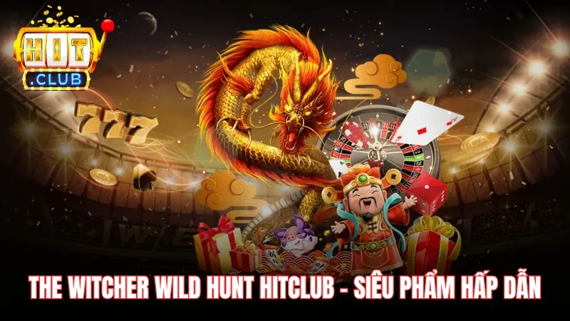 sieu pham the withcher wild hunt hitclub The Witcher Wild Hunt Hitclub là siêu phẩm slot hấp dẫn