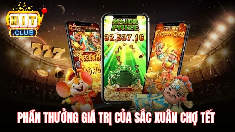 thuong gia tri cua sac xuan cho tet hitclub Những phần thưởng giá trị của Sắc Xuân Chợ Tết Hitclub