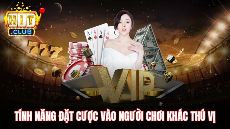 tinh nang dat cuoc vao nguoi choi khac thu vi Tính năng đặt cược vào người chơi khác thú vị
