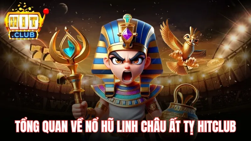tong quan ve linh chau at ty hitclub Tổng quan về game nổ hũ Linh Châu Ất Tỵ Hitclub