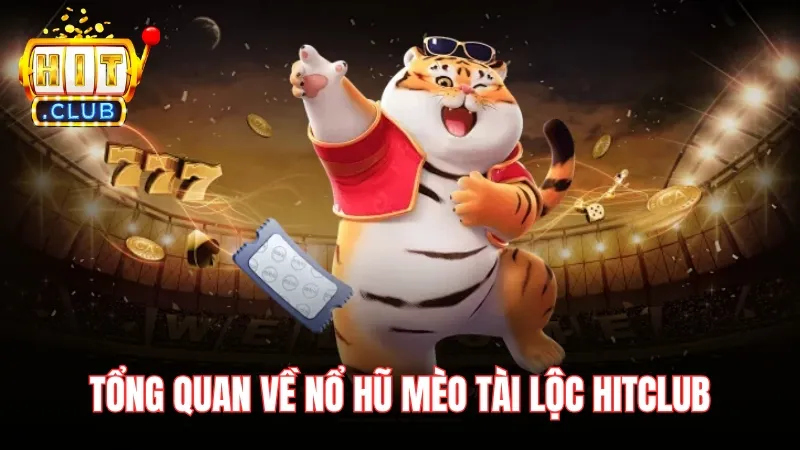 tong quan ve meo tai loc hitclub Tổng quan về nổ hũ Mèo Tài Lộc Hitclub