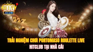 Trải Nghiệm Chơi Portomaso Roulette Live Hitclub Tại Nhà Cái