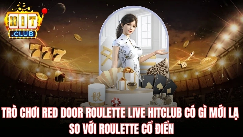 tro choi red door roulette live hitclub co gi moi la so voi roulette co dien Trò chơi Red Door Roulette Live Hitclub có gì mới lạ so với roulette cổ điển