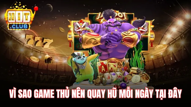 vi sao nen choi quay hu doi thuong moi ngay Vì sao game thủ nên quay hũ mỗi ngày tại đây